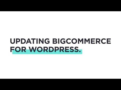 BigCommerce for WordPress Tutorial: Updating BigCommerce for WordPress